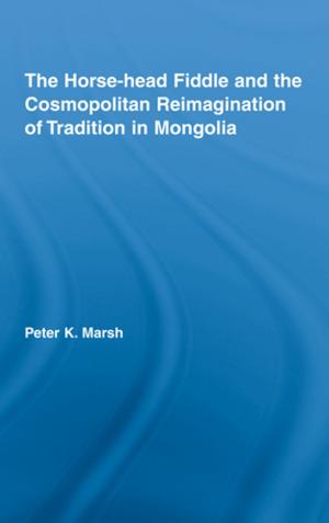 Cover of the book The Horse-head Fiddle and the Cosmopolitan Reimagination of Tradition in Mongolia by Christopher Heuer