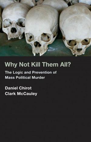 Book cover of Why Not Kill Them All?: The Logic and Prevention of Mass Political Murder