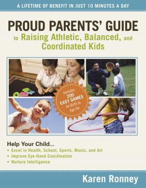 Cover of the book Proud Parents' Guide to Raising Athletic, Balanced, and Coordinated Kids by Zig Ziglar