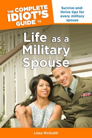 Cover of the book The Complete Idiot's Guide to Life as a Military Spouse by Nancy Sylvester MA, PRP, CPP-T