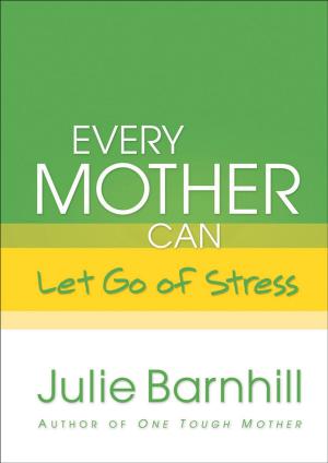 Cover of the book Every Mother Can Let Go of Stress by Scot McKnight