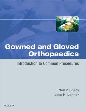 Cover of the book Gowned and Gloved Orthopaedics E-Book by A. Damien Walmsley, BDS, MSc, PhD, FDSRCPS, Trevor F. Walsh, DDS, BDS, MSc, FDSRCS(Eng), Philip Lumley, BDS FDSRCPS MDentSci PhD FDSRCS Eng FDSRCS (Rest Dent) Ed, F. J. Trevor Burke, DDS, MSc, MD, S FDS, MGDS, RCS(Edin), FDSRCPS(Glas), FFGDP(UK), A. C. Shortall, BDS, DDS, FDSRCPS, FFDRCS, Richard Hayes-Hall, BDS, DGDP(UK), Iain Pretty, BDS(Hons), MSc, PhD, MFDS, RCS(Edin)