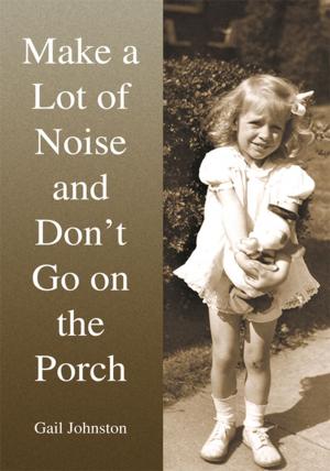 Cover of the book Make a Lot of Noise and Don't Go on the Porch by Sue k Green