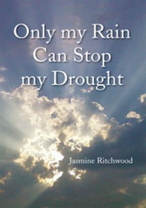 Cover of the book Only My Rain Can Stop My Drought by Amy Robinson
