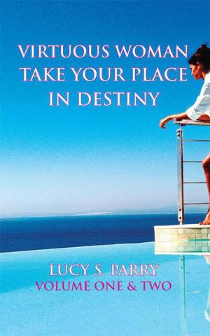 Cover of the book Virtuous Woman Take Your Place in Destiny by Peter Edward Baumann