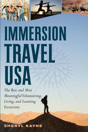 Cover of the book Immersion Travel USA: The Best and Most Meaningful Volunteering, Living, and Learning Excursions by Christine Balaz