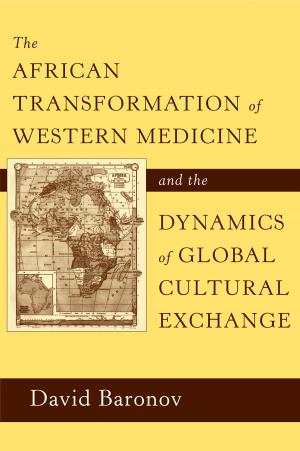 Cover of the book The African Transformation of Western Medicine and the Dynamics of Global Cultural Exchange by 