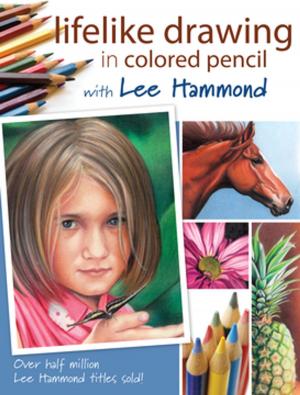Book cover of Lifelike Drawing In Colored Pencil With Lee Hammond