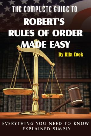 Cover of the book The Complete Guide to Robert's Rules of Order Made Easy: Everything You Need to Know Explained Simply by Katharine Murphy