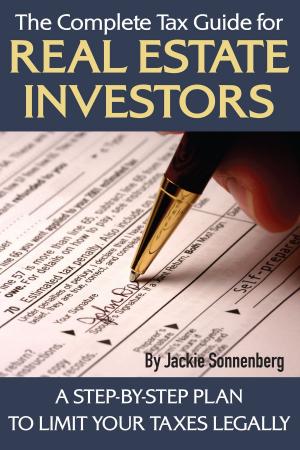 Cover of the book The Complete Tax Guide for Real Estate Investors: A Step-By-Step Plan to Limit Your Taxes Legally by Sandy Baker