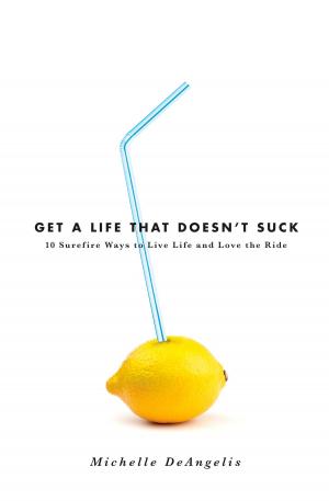 Cover of the book Get a Life That Doesn't Suck by Bever-leigh Banfield