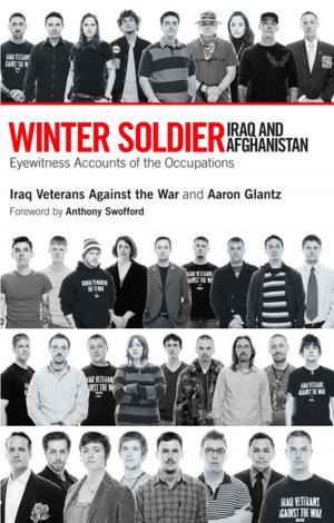 Cover of the book Winter Soldier: Iraq and Afghanistan by Anand Gopal, Naomi Klein, Jeremy Scahill, Owen Jones, Keeanga-Yamahtta Taylor
