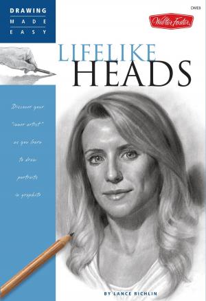 Cover of the book Drawing Made Easy: Lifelike Heads: Discover your "inner artist" as you learn to draw portraits in graphite by Walter Foster Creative Team