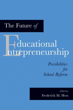 Cover of the book The Future of Educational Entrepreneurship by William Zumeta, David  W. Breneman, Patrick  M. Callan, Joni  E. Finney