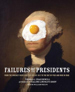 Cover of Failures of the Presidents: From the Whiskey Rebellion and War of 1812 to the Bay of Pigs and War in Iraq