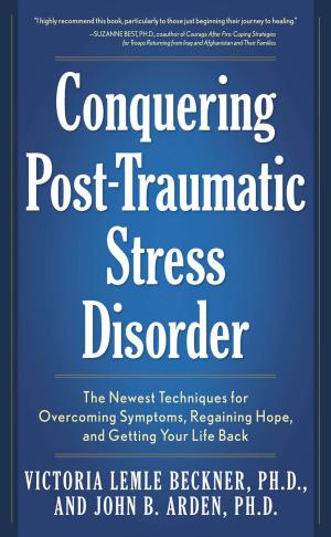 bigCover of the book Conquering Post-Traumatic Stress Disorder: The Newest Techniques for Overcoming Symptoms, Regaining Hope, and Getting Your Life Back by 