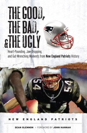 Cover of the book The Good, the Bad, & the Ugly: New England Patriots by Russ Cohen, Adam Raider