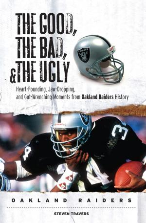 Cover of the book The Good, the Bad, & the Ugly: Oakland Raiders by Nick Cafardo