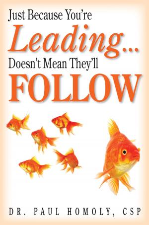 Book cover of Just Because You're Leading... Doesn't Mean They'll Follow