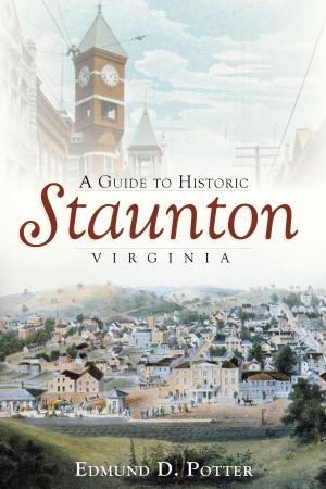 Cover of the book A Guide to Historic Staunton, Virginia by Paul S. Morando, David J. Johnson