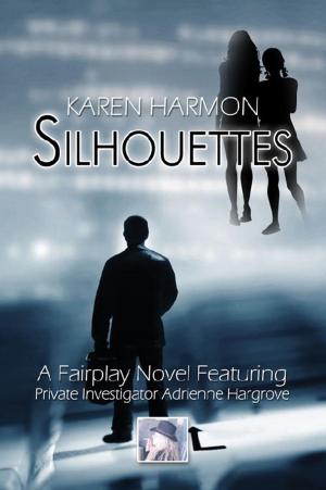 Cover of the book Silhouettes: A Fairplay Novel Featuring Private Investigator Adrienne Hargrove by Donna Marjorie Donzella