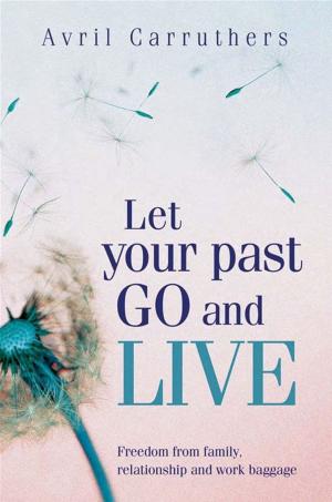 Cover of the book Let Your Past Go And Live by Stuart McKenzie