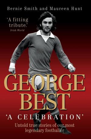 Cover of the book George Best - A Celebration: Untold True Stories of Our Most Legendary Footballer by Cass Pennant, Martin King