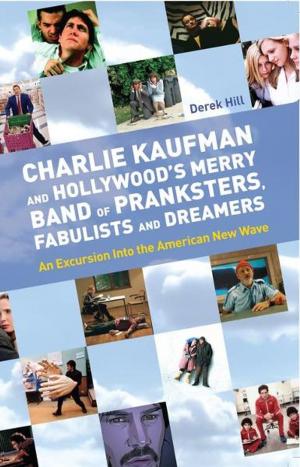 Cover of the book Charlie Kaufman and Hollywood's Merry Band of Pranksters, Fabulists and Dreamers by Farah Abushwesha
