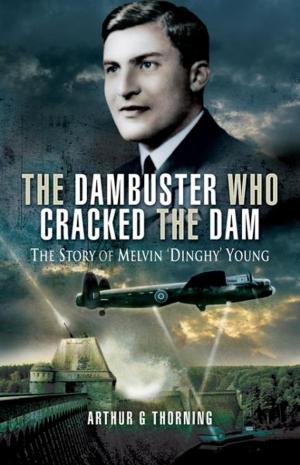 Cover of the book The Dambuster Who Cracked the Dam by Martin Bowman