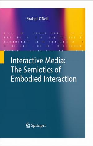 Cover of the book Interactive Media: The Semiotics of Embodied Interaction by Breda Kegl, Marko Kegl, Stanislav Pehan