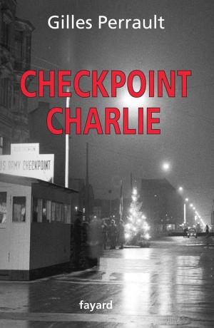 Cover of the book Checkpoint Charlie by Max Gallo