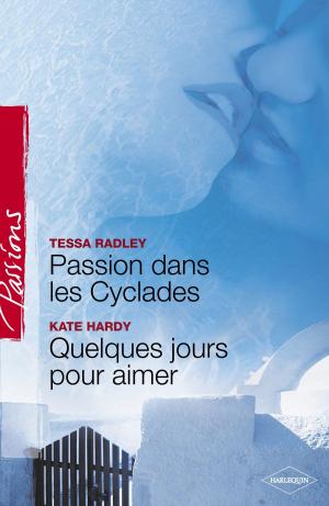 Book cover of Passion dans les Cyclades - Quelques jours pour aimer (Harlequin Passions)