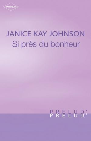 Book cover of Si près du bonheur (Harlequin Prélud')