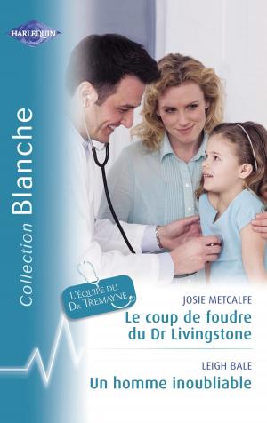 Cover of the book Le coup de foudre du Dr Livingstone - Un homme inoubliable (Harlequin Blanche) by Regina Scott