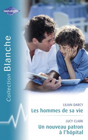 Cover of the book Les hommes de sa vie - Un nouveau patron à l'hôpital (Harlequin Blanche) by Emily Blaine, Léna Forestier, Emilie Million, Louise Manet