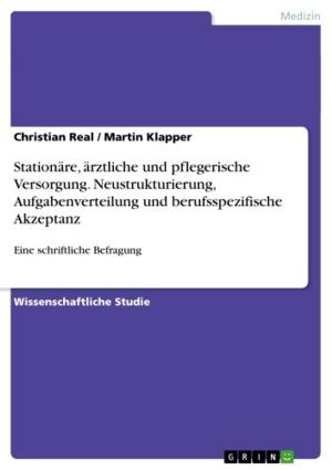 Cover of the book Stationäre, ärztliche und pflegerische Versorgung. Neustrukturierung, Aufgabenverteilung und berufsspezifische Akzeptanz by Dirk Sippmann