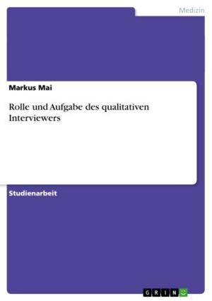 Cover of the book Rolle und Aufgabe des qualitativen Interviewers by Markus Andreas Mayer