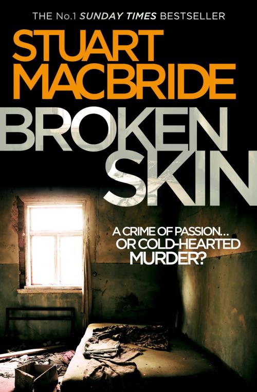 Cover of the book Broken Skin (Logan McRae, Book 3) by Stuart MacBride, HarperCollins Publishers