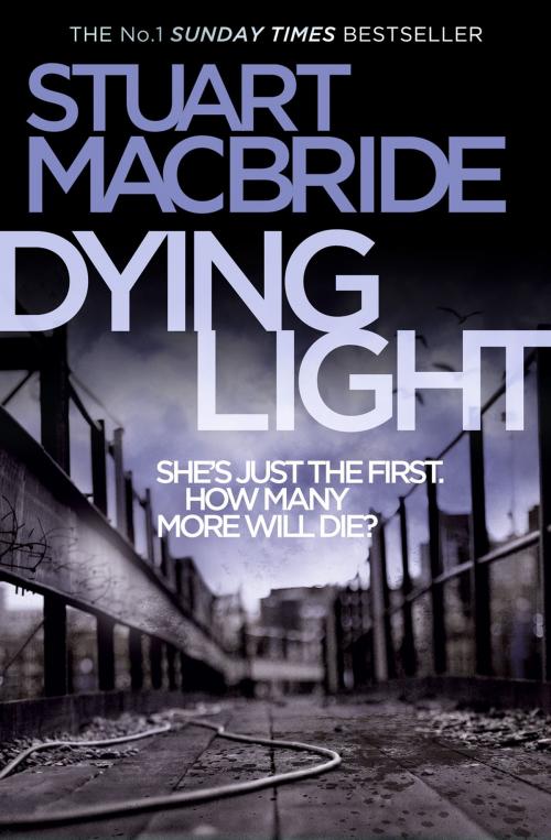 Cover of the book Dying Light (Logan McRae, Book 2) by Stuart MacBride, HarperCollins Publishers