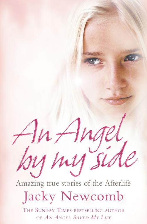Cover of the book An Angel By My Side: Amazing True Stories of the Afterlife by Jacky Newcomb, HarperCollins Publishers