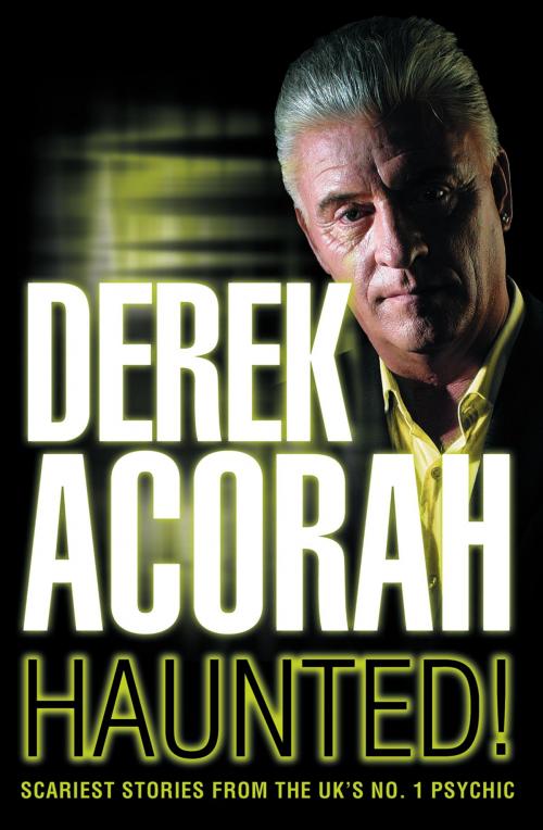Cover of the book Haunted: Scariest stories from the UK's no. 1 psychic by Derek Acorah, HarperCollins Publishers