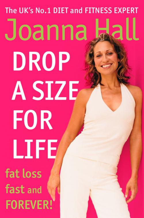 Cover of the book Drop a Size for Life: Fat Loss Fast and Forever! by Joanna Hall, HarperCollins Publishers