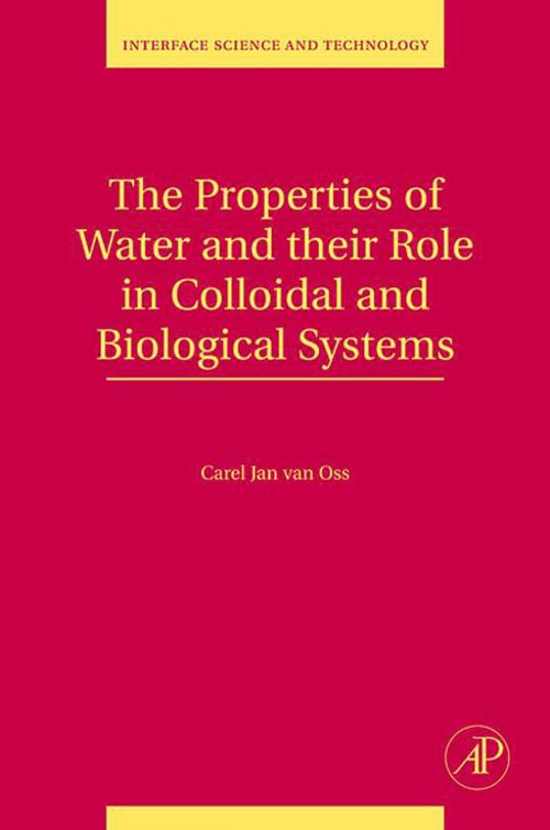 Cover of the book The Properties of Water and their Role in Colloidal and Biological Systems by Carel Jan van Oss, Elsevier Science