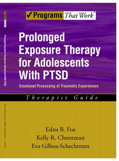 Cover of the book Prolonged Exposure Therapy for Adolescents with PTSD Emotional Processing of Traumatic Experiences, Therapist Guide by Edna B. Foa, Kelly R. Chrestman, Eva Gilboa-Schechtman, Oxford University Press