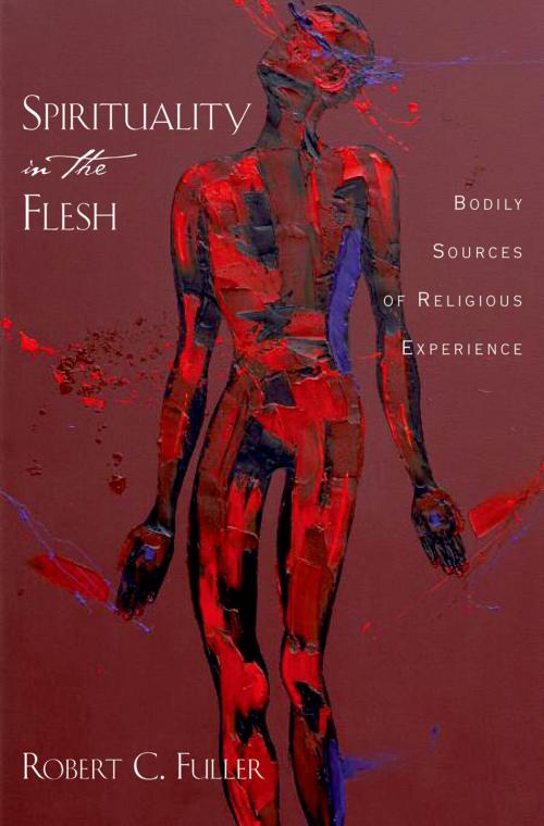 Cover of the book Spirituality in the Flesh by Robert C. Fuller, Oxford University Press
