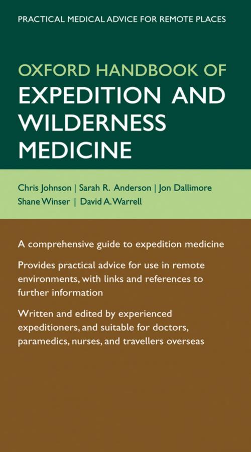 Cover of the book Oxford Handbook of Expedition and Wilderness Medicine by Chris Johnson, Sarah Anderson, Jon Dallimore, Shane Winser, David A. Warrell, OUP Oxford