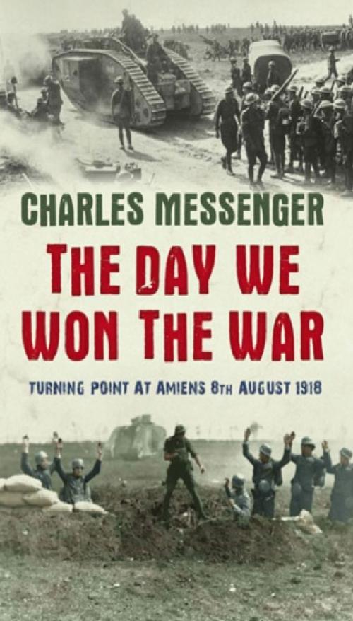 Cover of the book The Day We Won The War by Charles Messenger, Orion Publishing Group