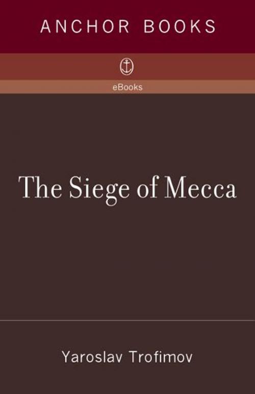 Cover of the book The Siege of Mecca by Yaroslav Trofimov, Knopf Doubleday Publishing Group