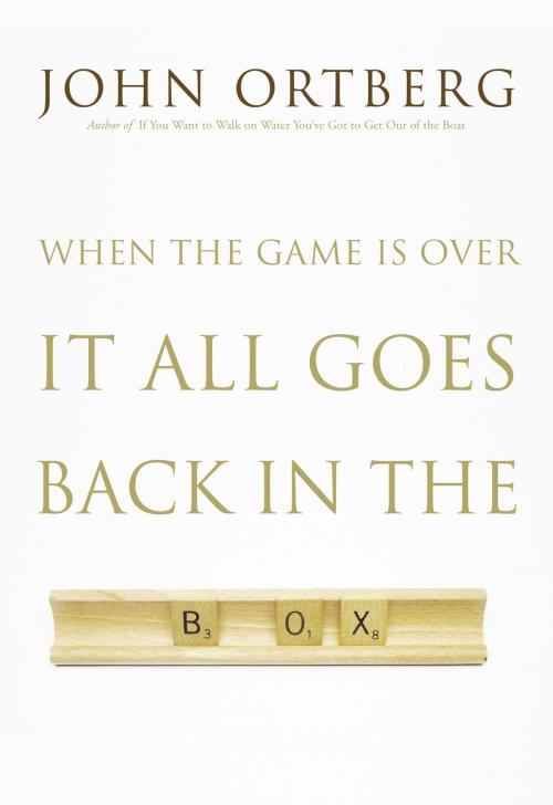 Cover of the book When the Game Is Over, It All Goes Back in the Box by John Ortberg, Zondervan