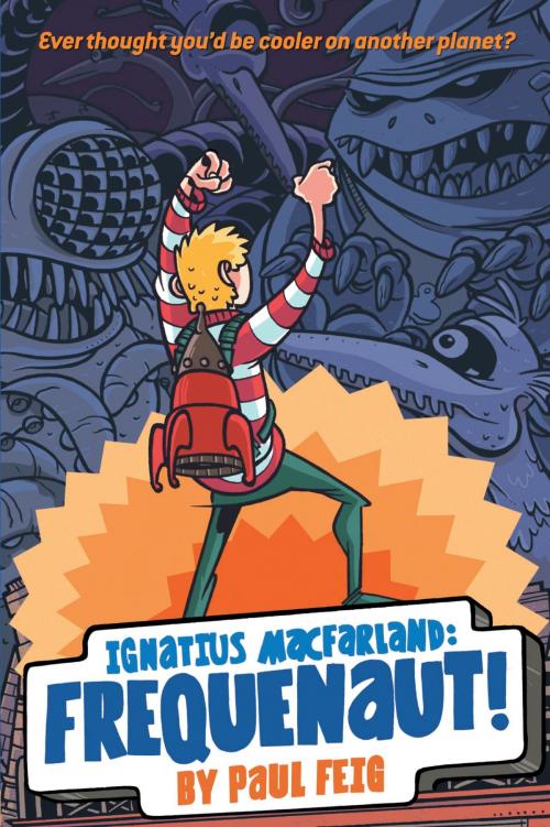 Cover of the book Ignatius MacFarland: Frequenaut! by Paul Feig, Little, Brown Books for Young Readers